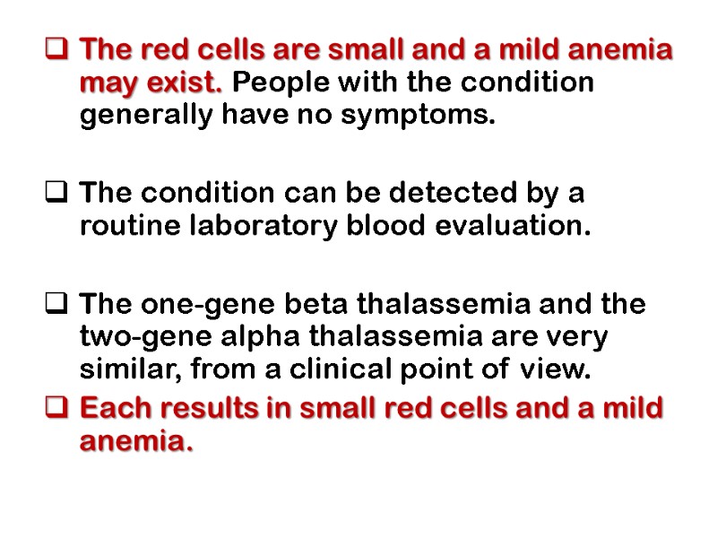 The red cells are small and a mild anemia may exist. People with the